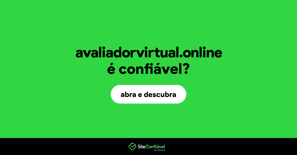 O site avaliadorvirtual.online é confiável?