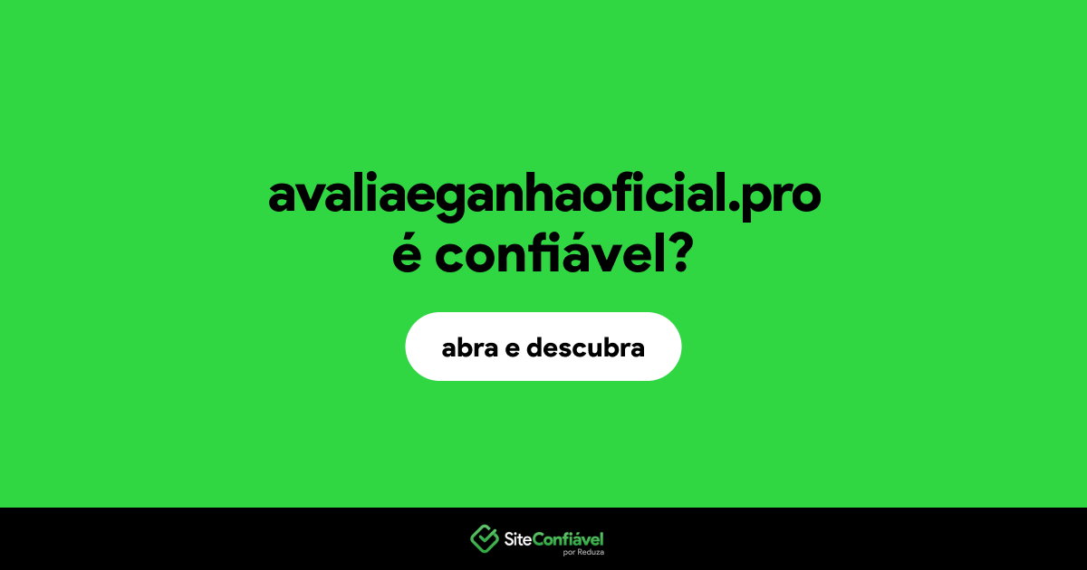 O site avaliaeganhaoficial.pro é confiável?
