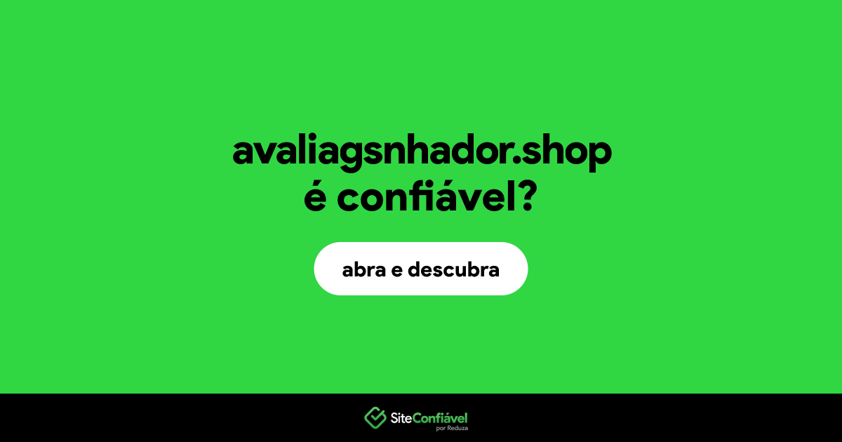 O site avaliagsnhador.shop é confiável?