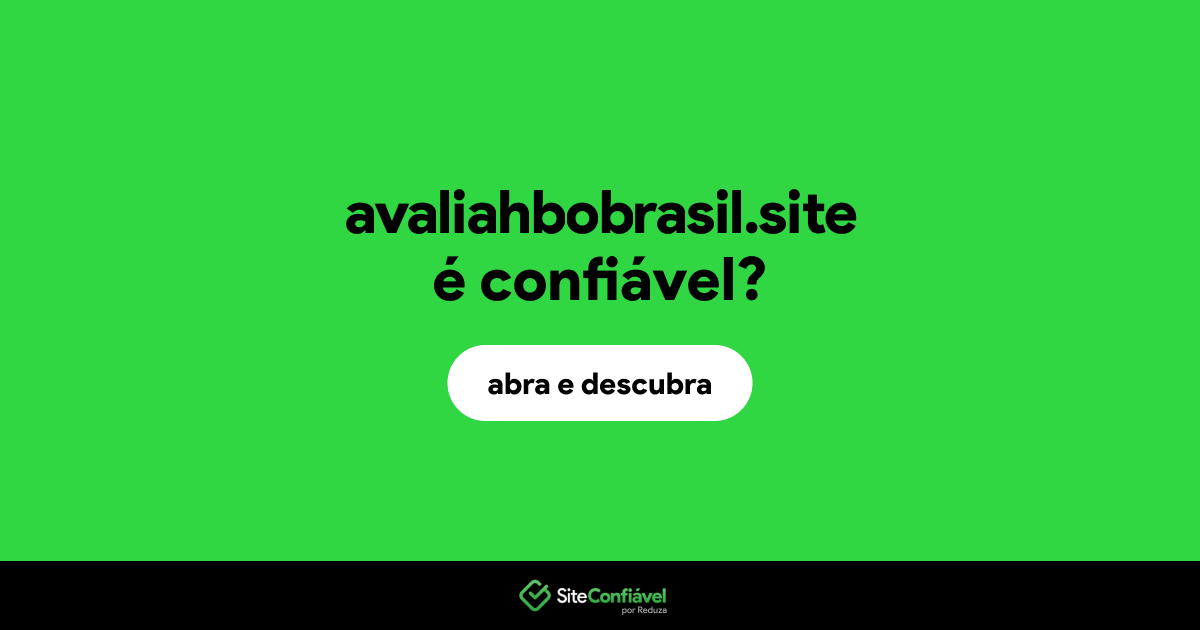 O site avaliahbobrasil.site é confiável?
