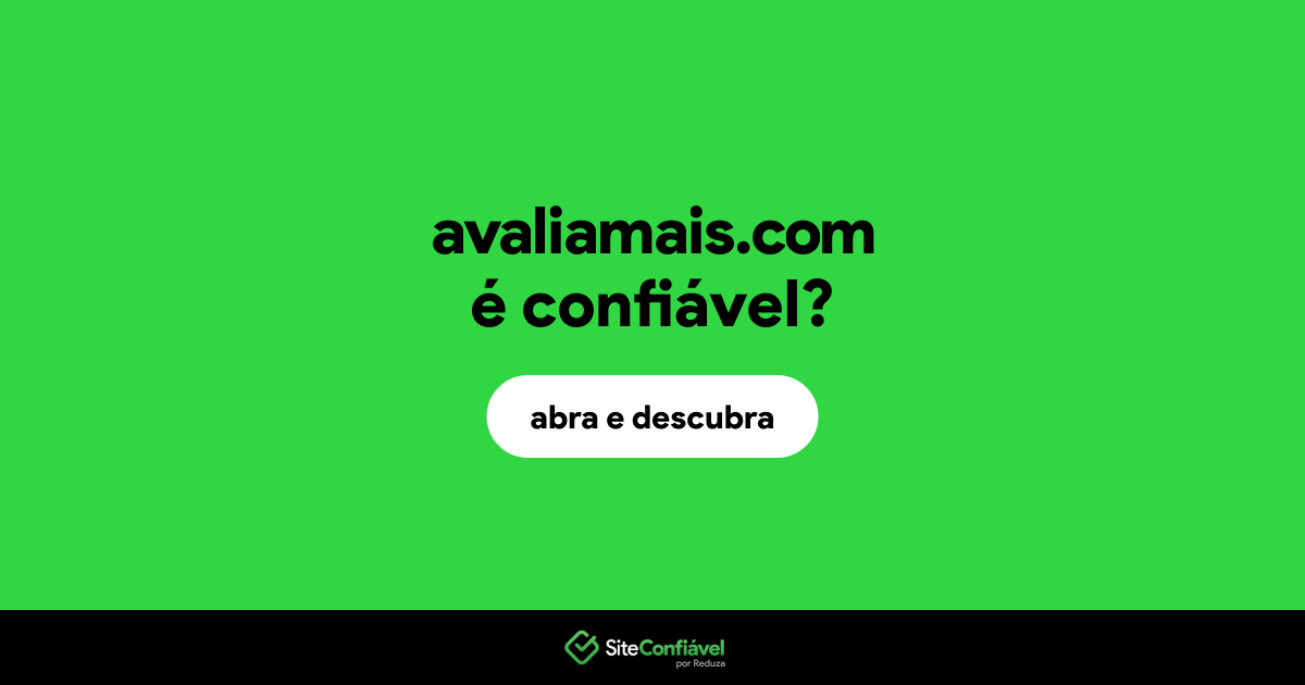 O site avaliamais.com é confiável?
