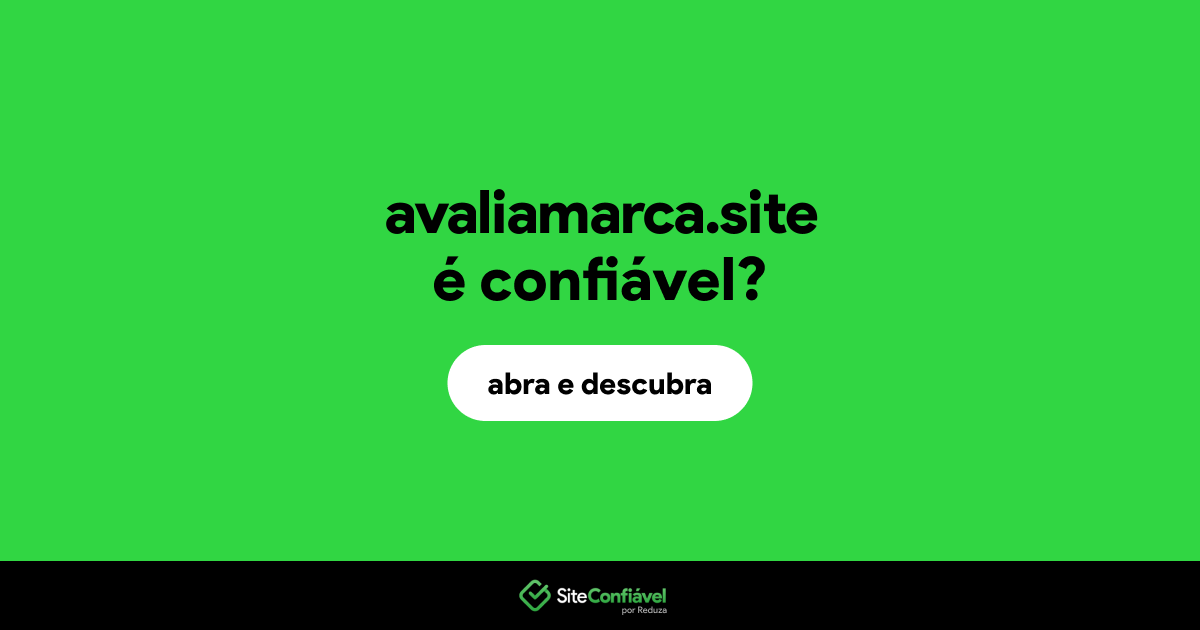 O site avaliamarca.site é confiável?