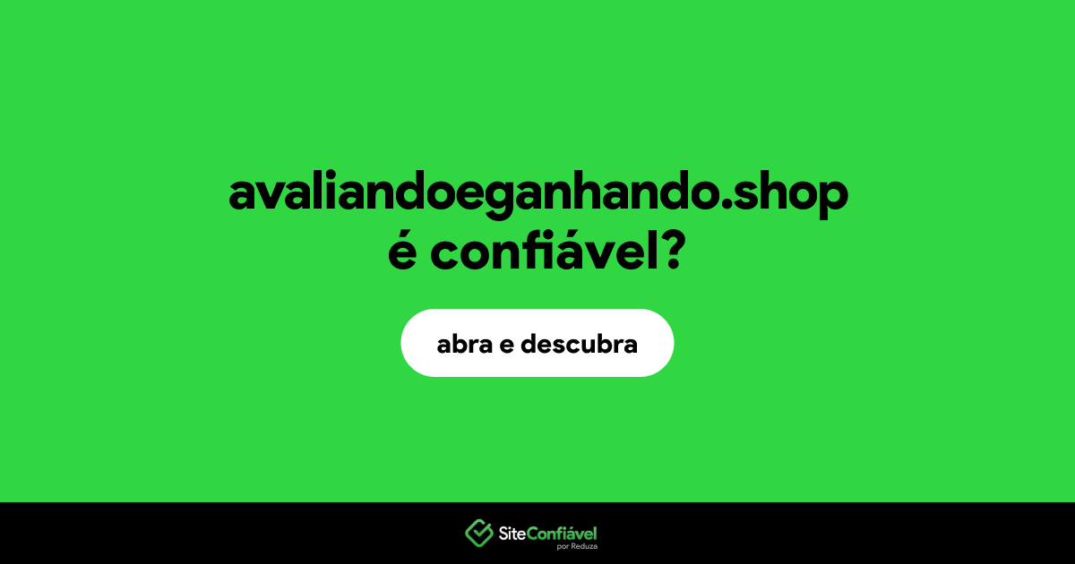 O site avaliandoeganhando.shop é confiável?