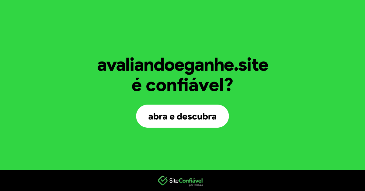 O site avaliandoeganhe.site é confiável?