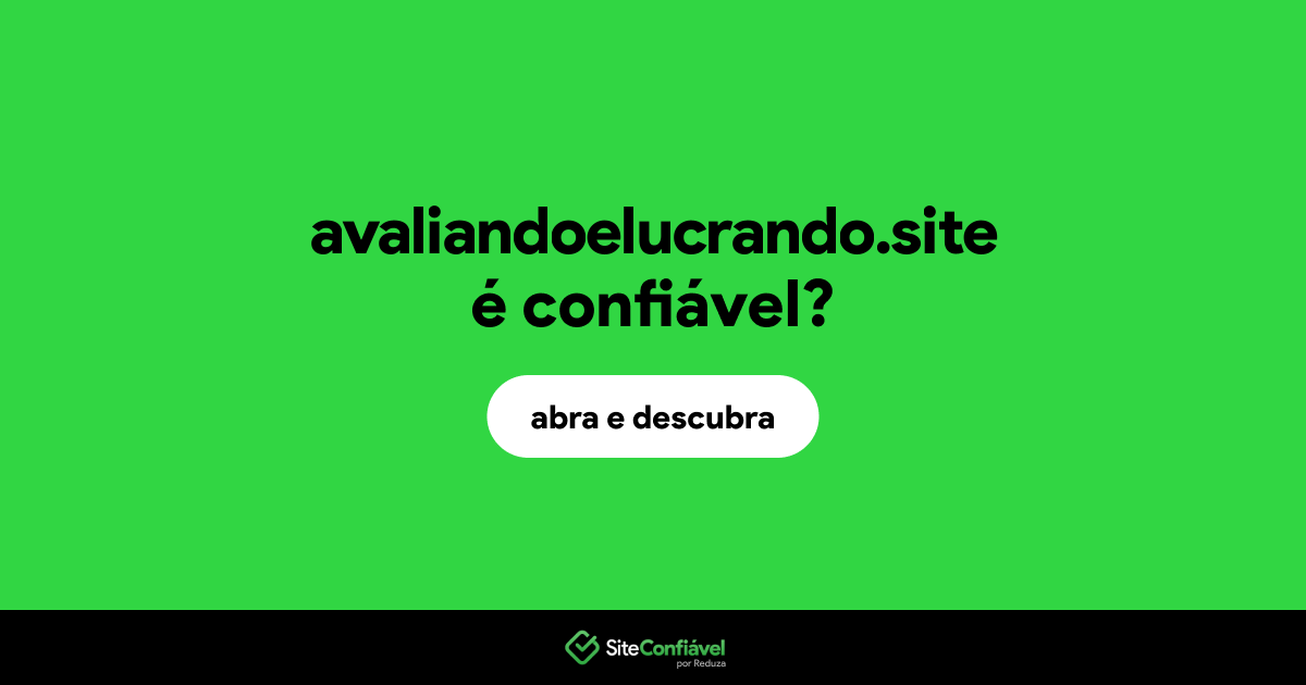 O site avaliandoelucrando.site é confiável?