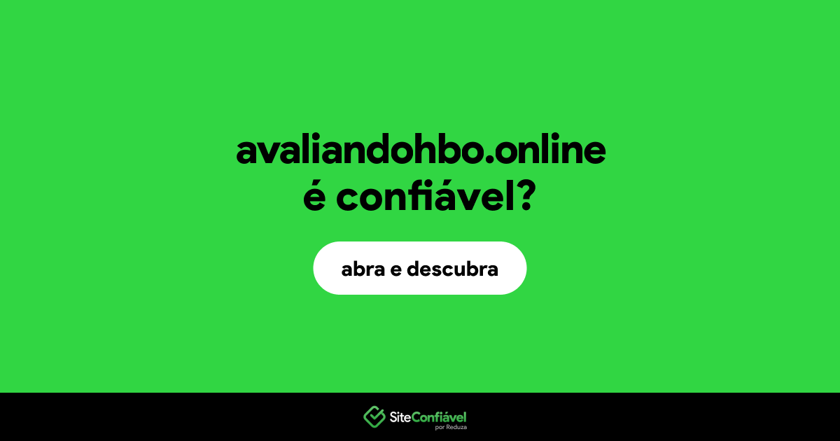 O site avaliandohbo.online é confiável?