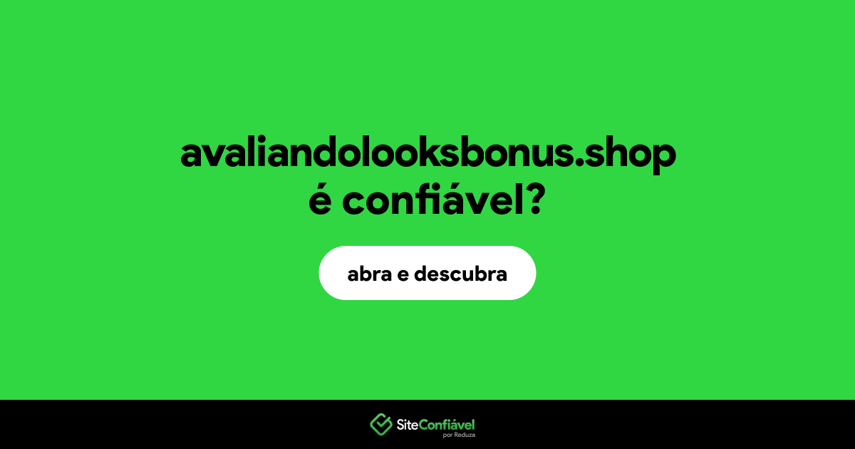 O site avaliandolooksbonus.shop é confiável?