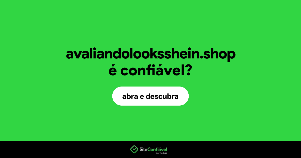 O site avaliandolooksshein.shop é confiável?