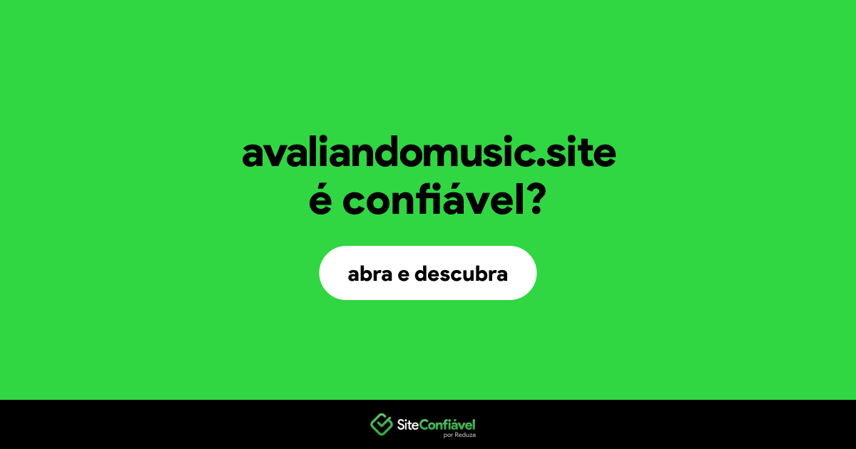 O site avaliandomusic.site é confiável?