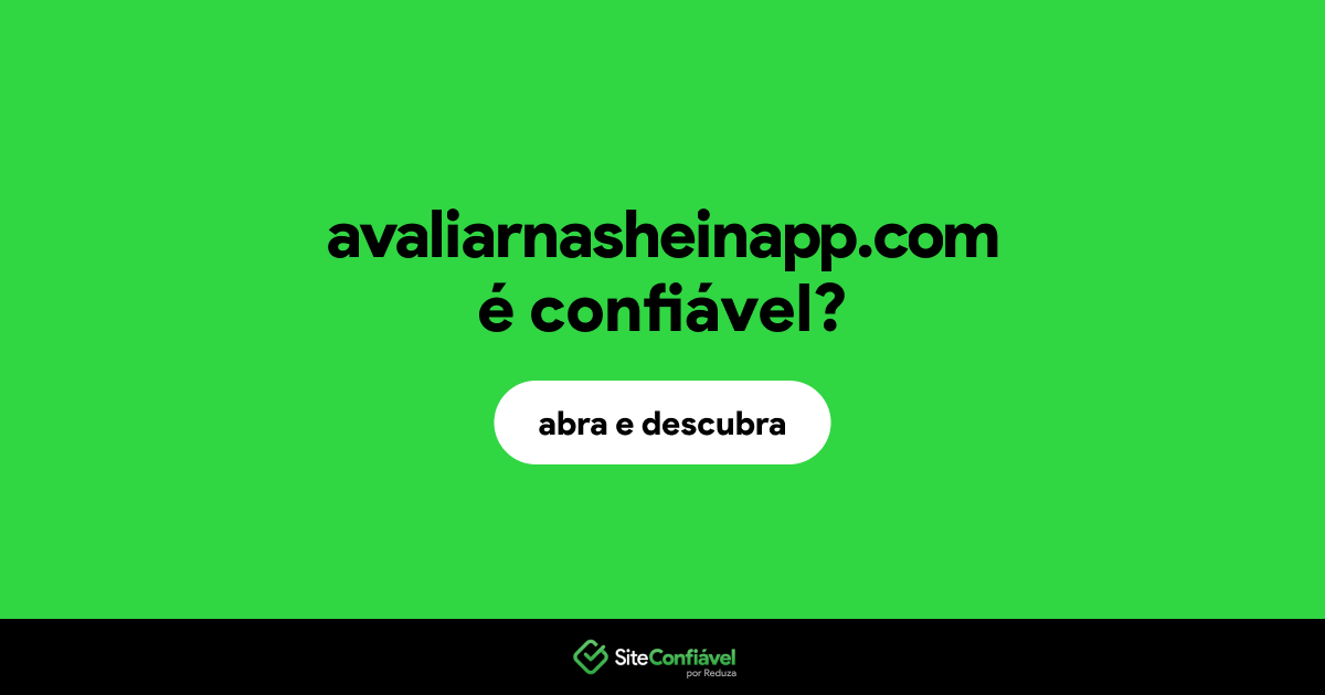 O site avaliarnasheinapp.com é confiável?