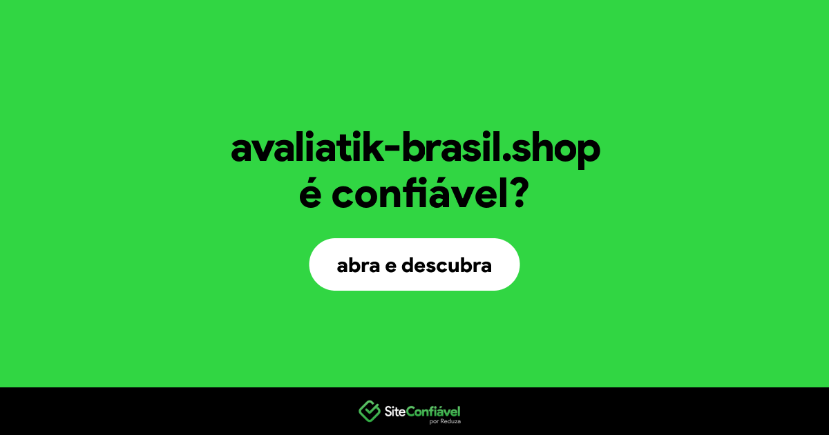 O site avaliatik-brasil.shop é confiável?