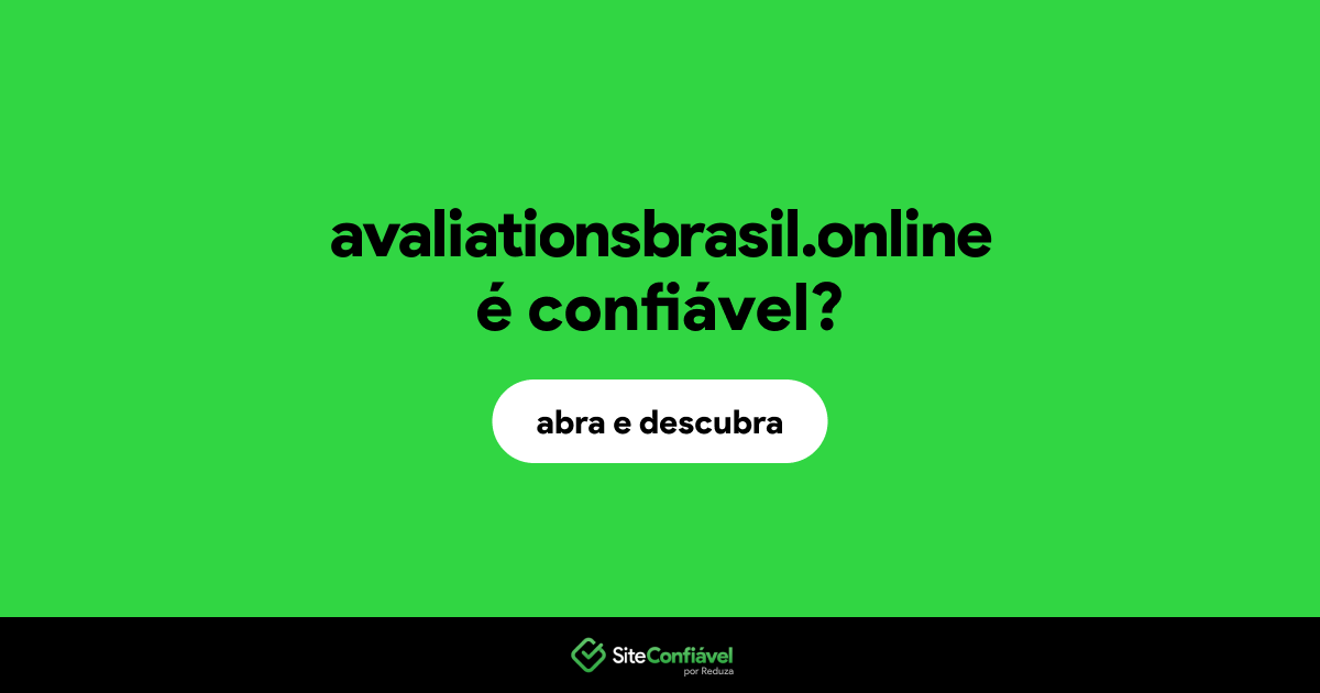 O site avaliationsbrasil.online é confiável?