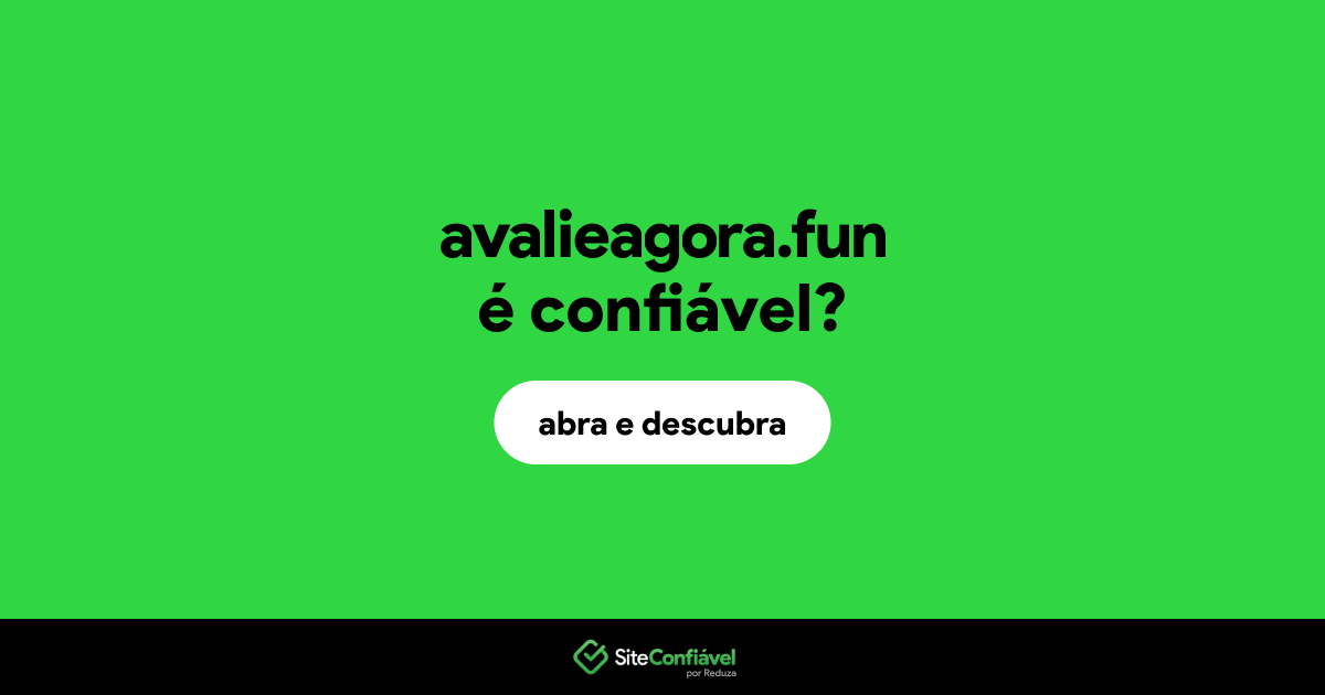 O site avalieagora.fun é confiável?