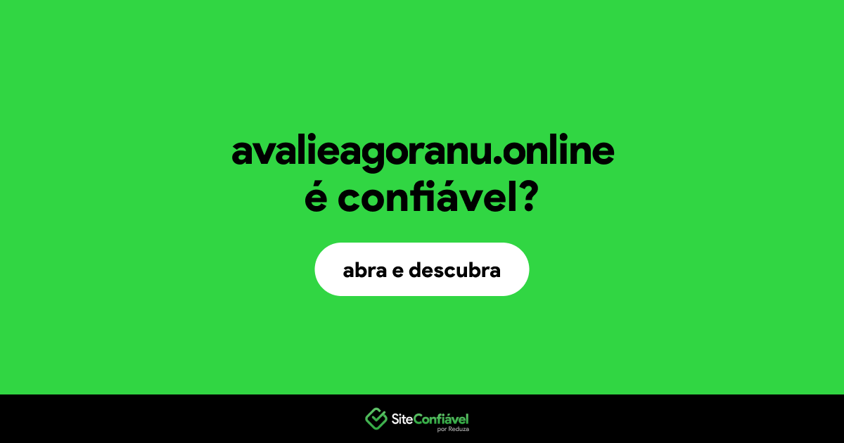 O site avalieagoranu.online é confiável?
