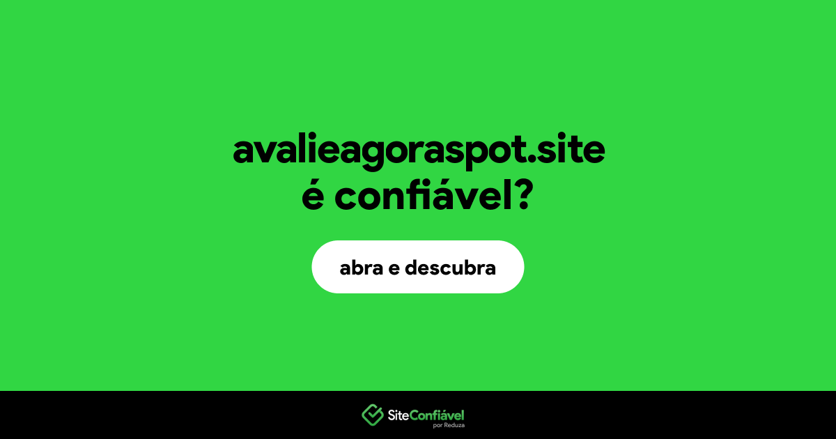 O site avalieagoraspot.site é confiável?