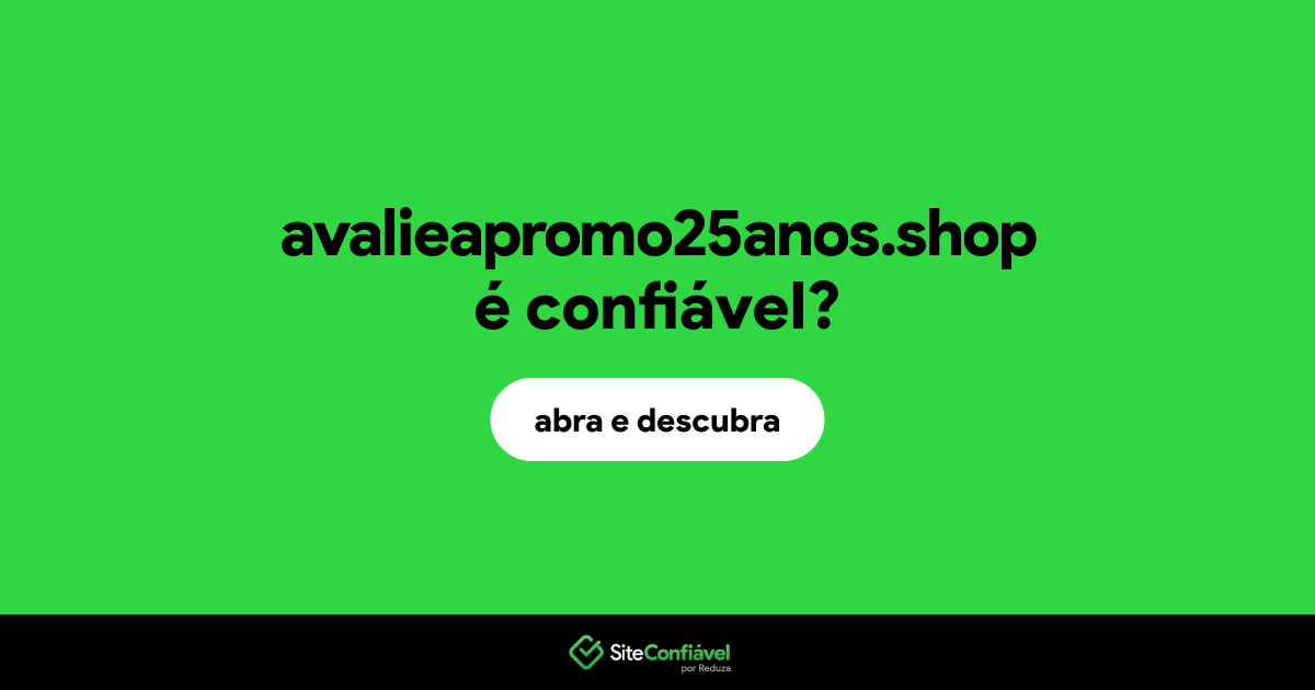O site avalieapromo25anos.shop é confiável?