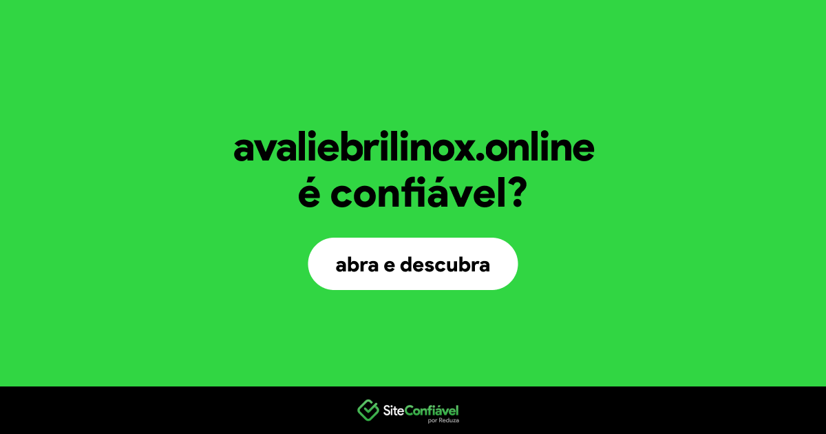 O site avaliebrilinox.online é confiável?