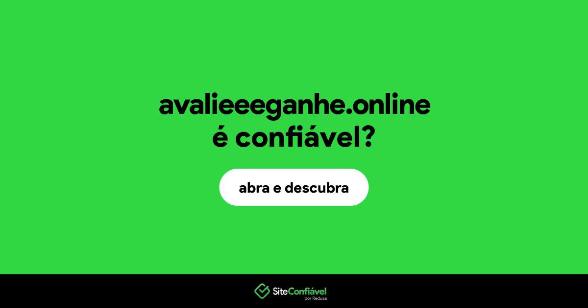 O site avalieeeganhe.online é confiável?