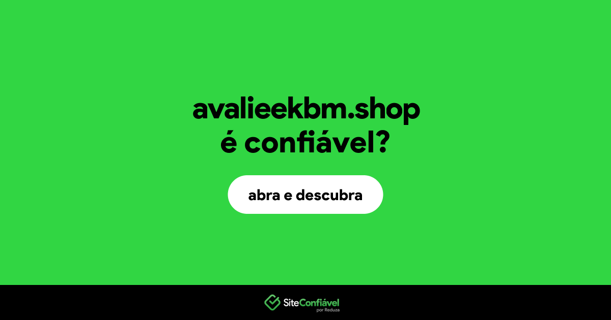O site avalieekbm.shop é confiável?