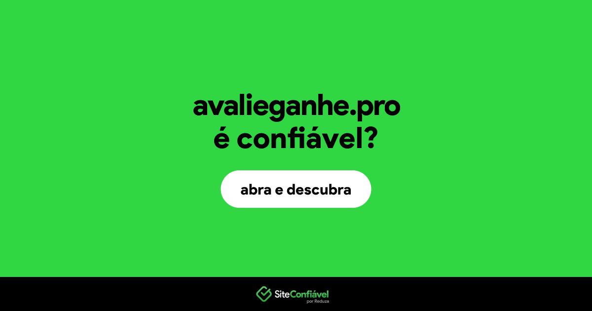 O site avalieganhe.pro é confiável?