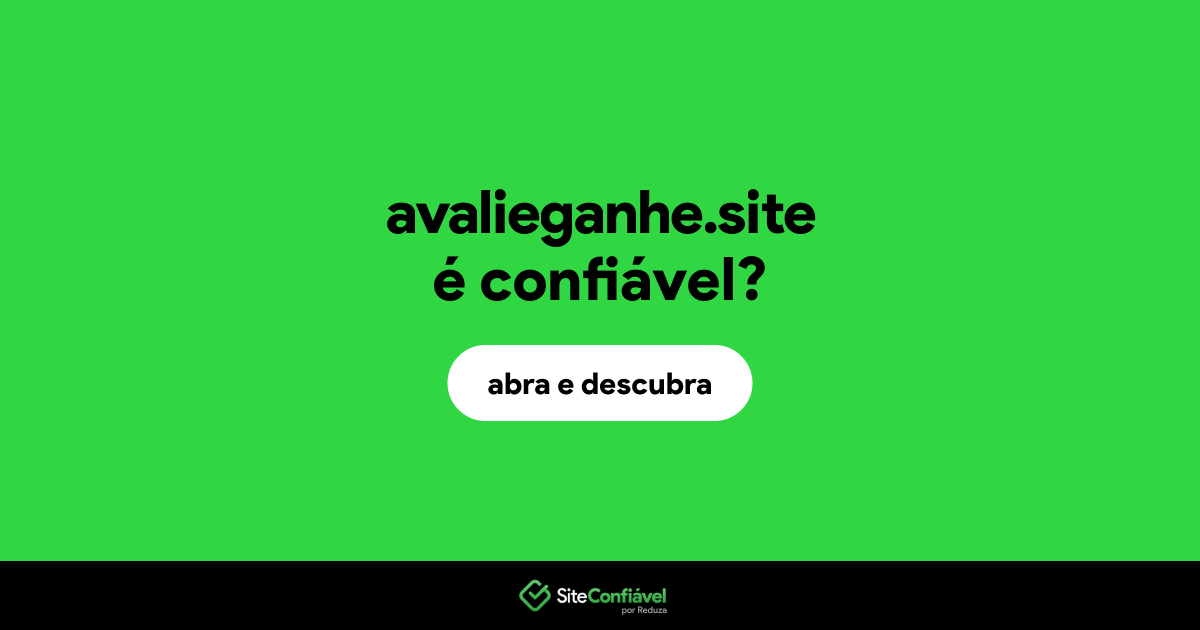 O site avalieganhe.site é confiável?