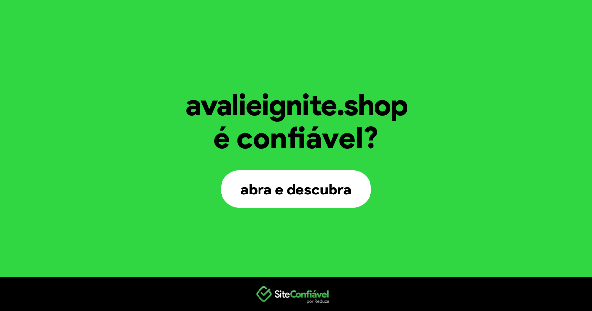 O site avalieignite.shop é confiável?