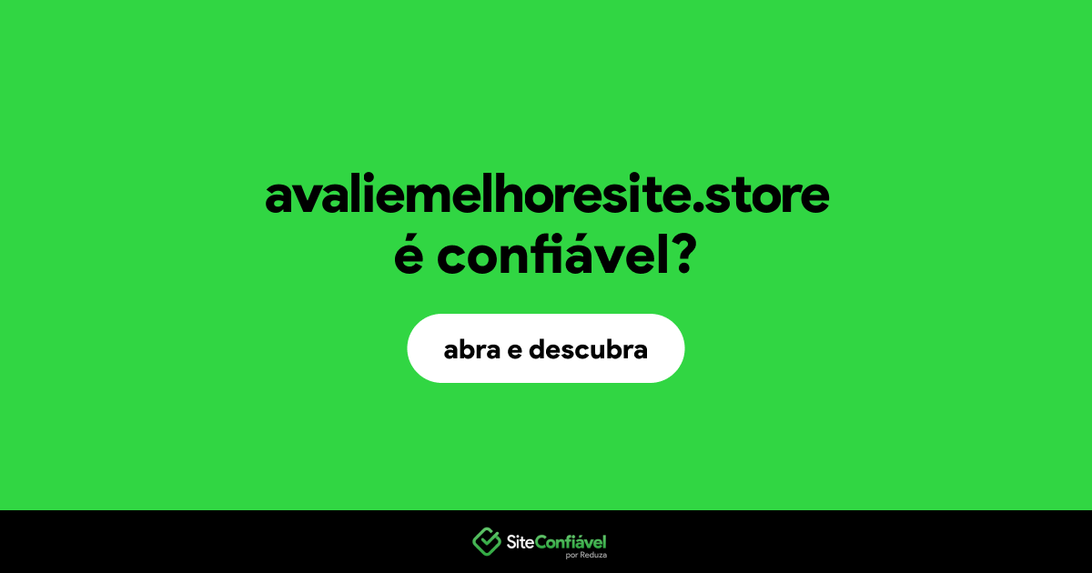 O site avaliemelhoresite.store é confiável?