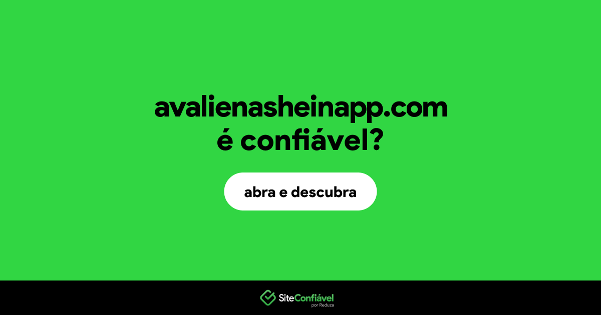O site avalienasheinapp.com é confiável?