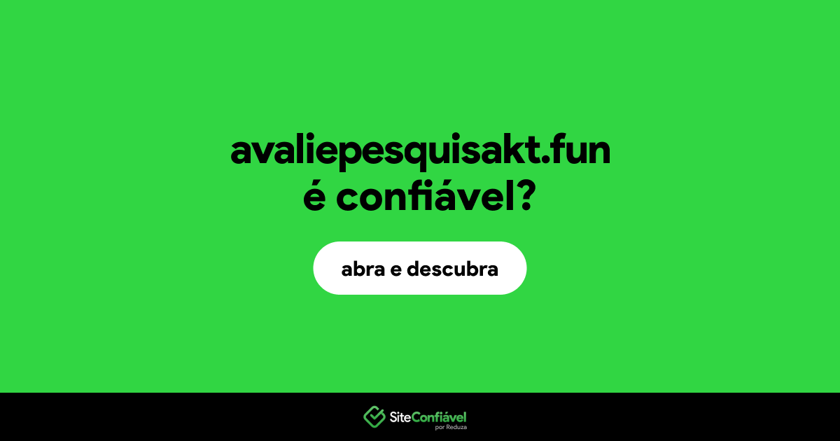 O site avaliepesquisakt.fun é confiável?