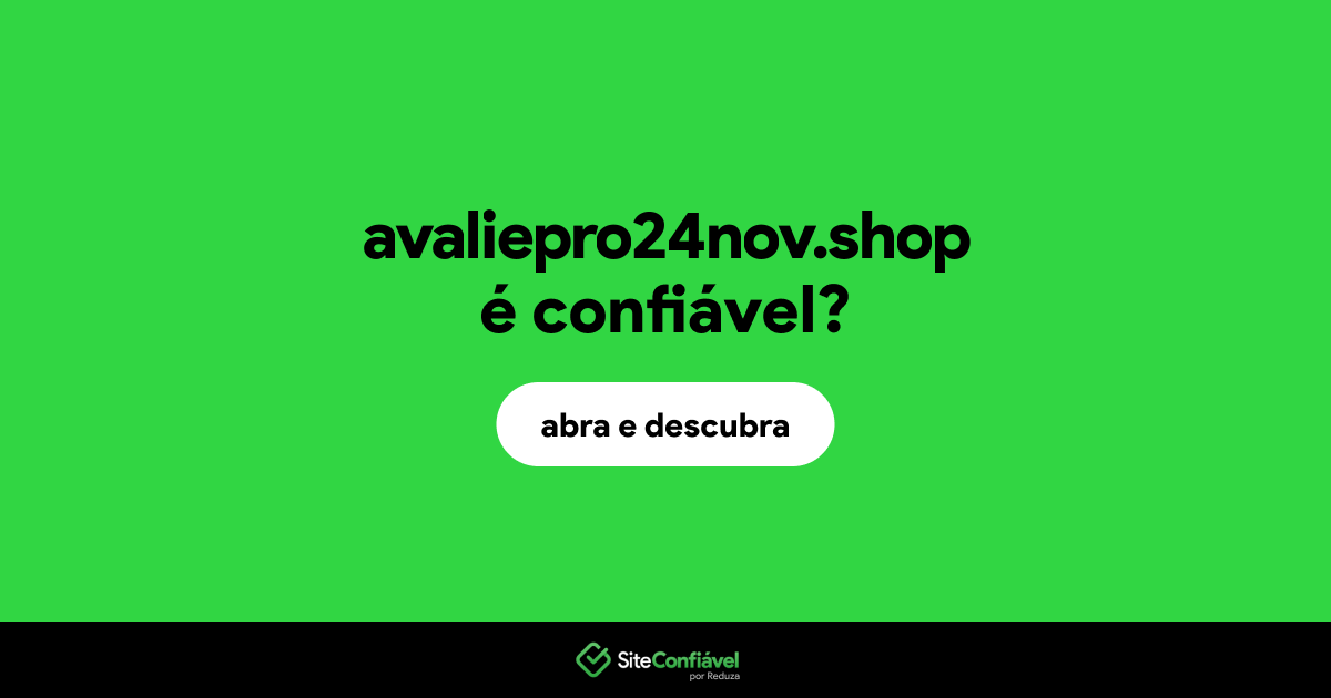 O site avaliepro24nov.shop é confiável?