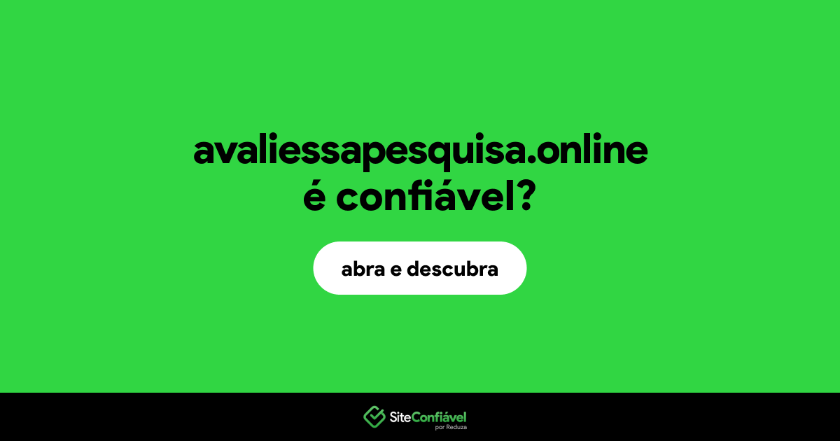 O site avaliessapesquisa.online é confiável?