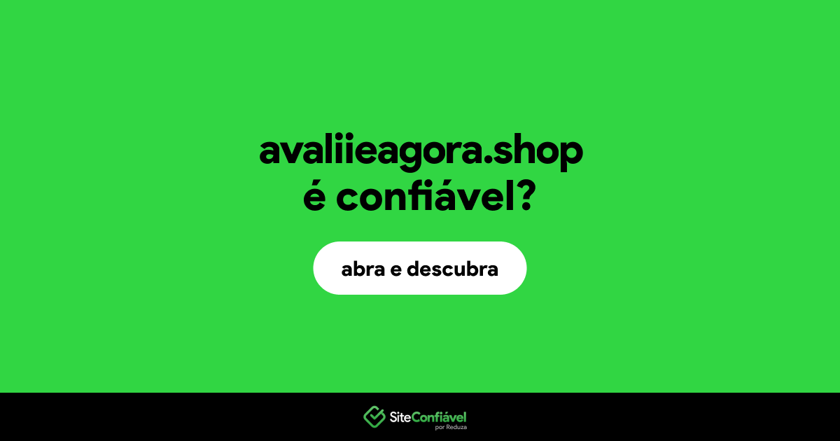 O site avaliieagora.shop é confiável?