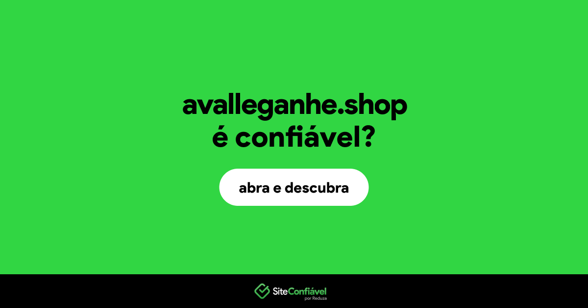 O site avalleganhe.shop é confiável?