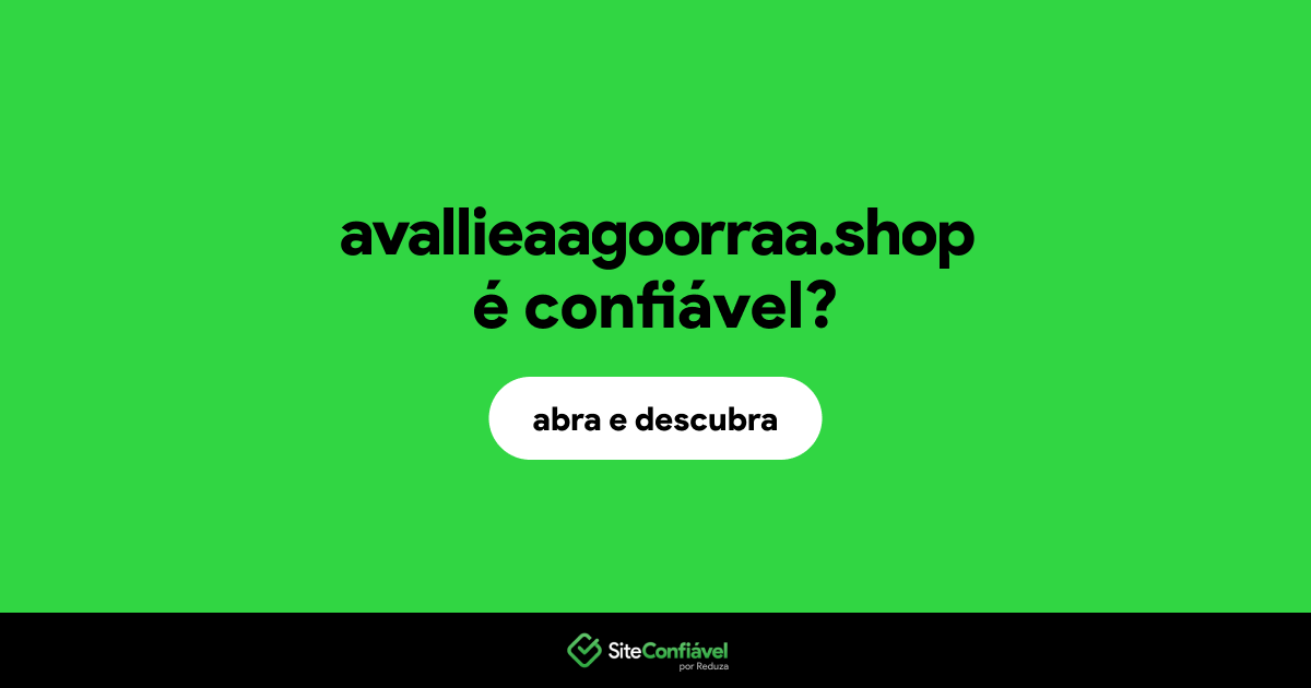 O site avallieaagoorraa.shop é confiável?