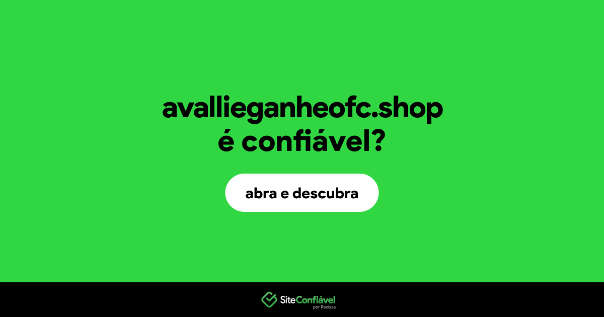 O site avallieganheofc.shop é confiável?