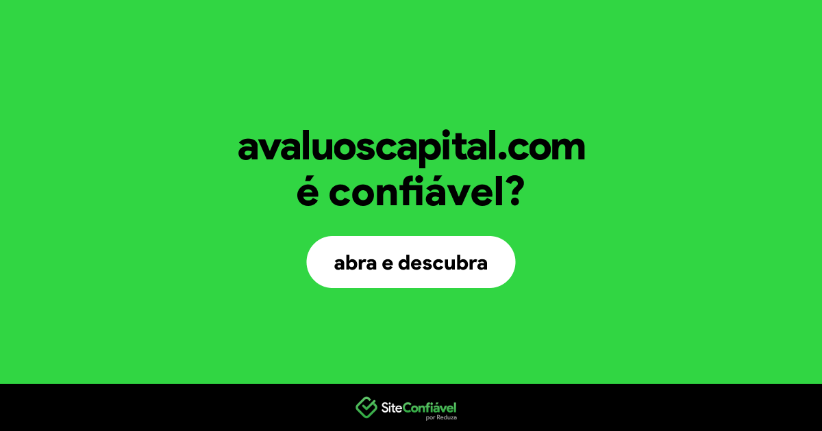 O site avaluoscapital.com é confiável?