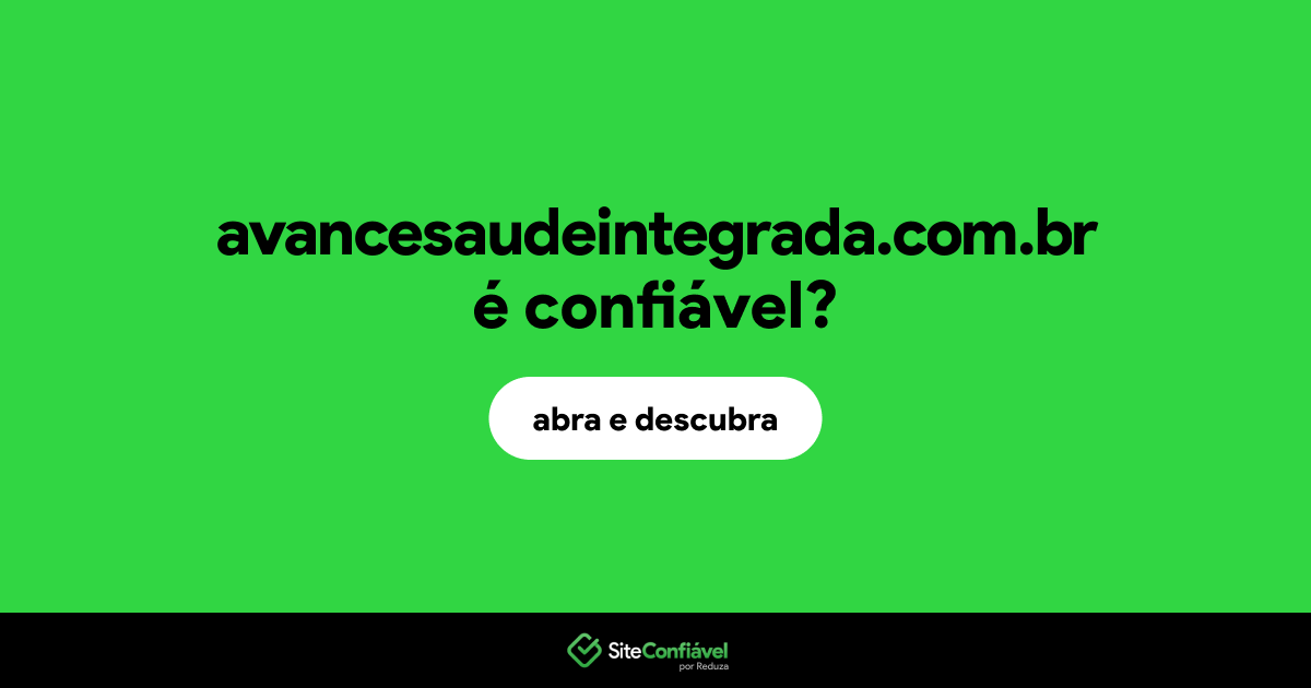 O site avancesaudeintegrada.com.br é confiável?