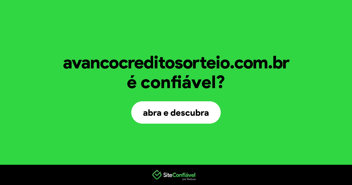 O site avancocreditosorteio.com.br é confiável?