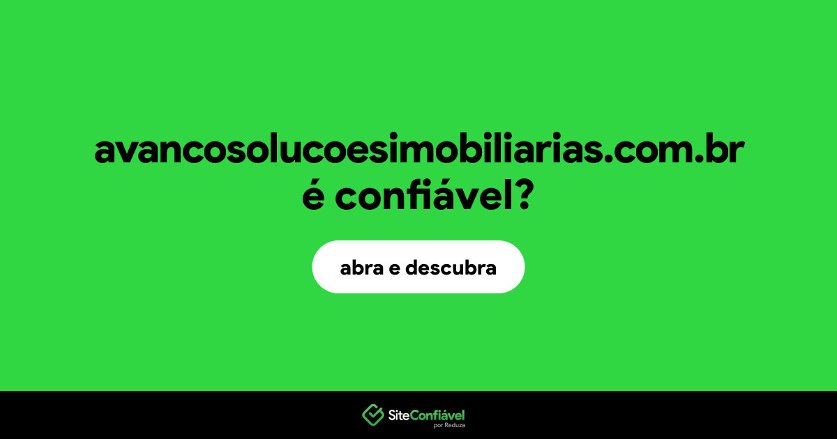O site avancosolucoesimobiliarias.com.br é confiável?