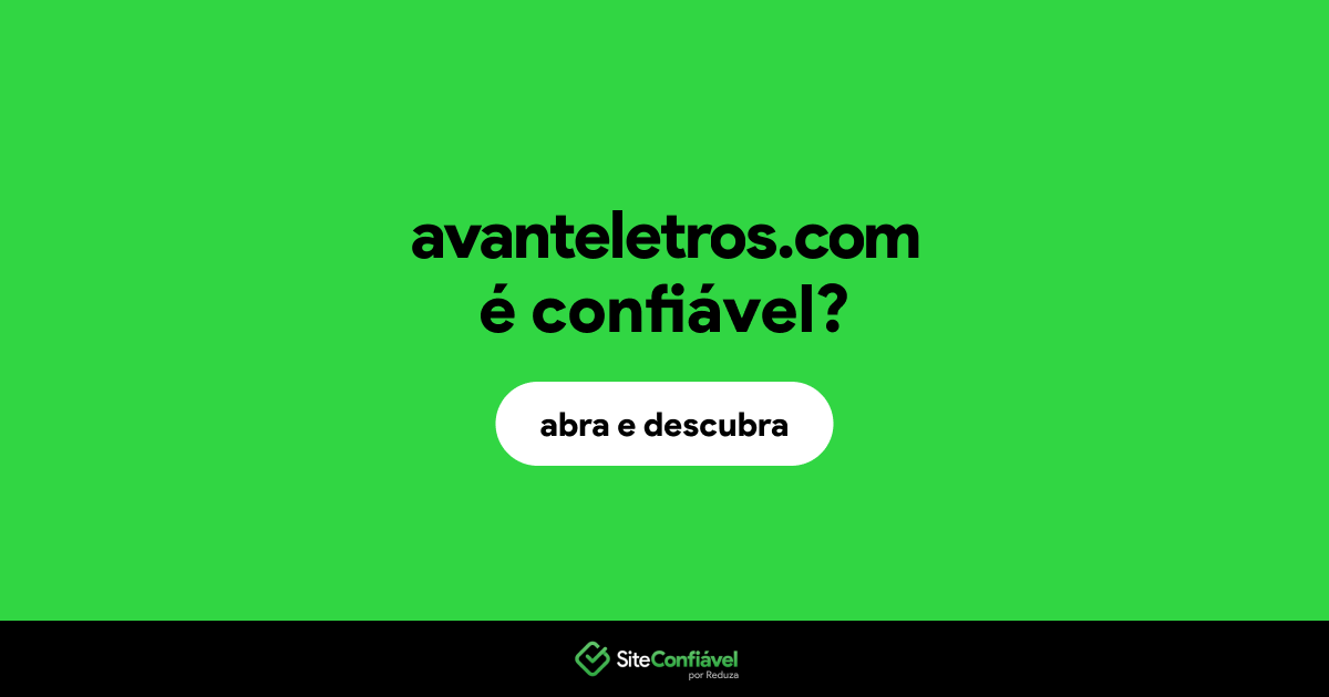 O site avanteletros.com é confiável?
