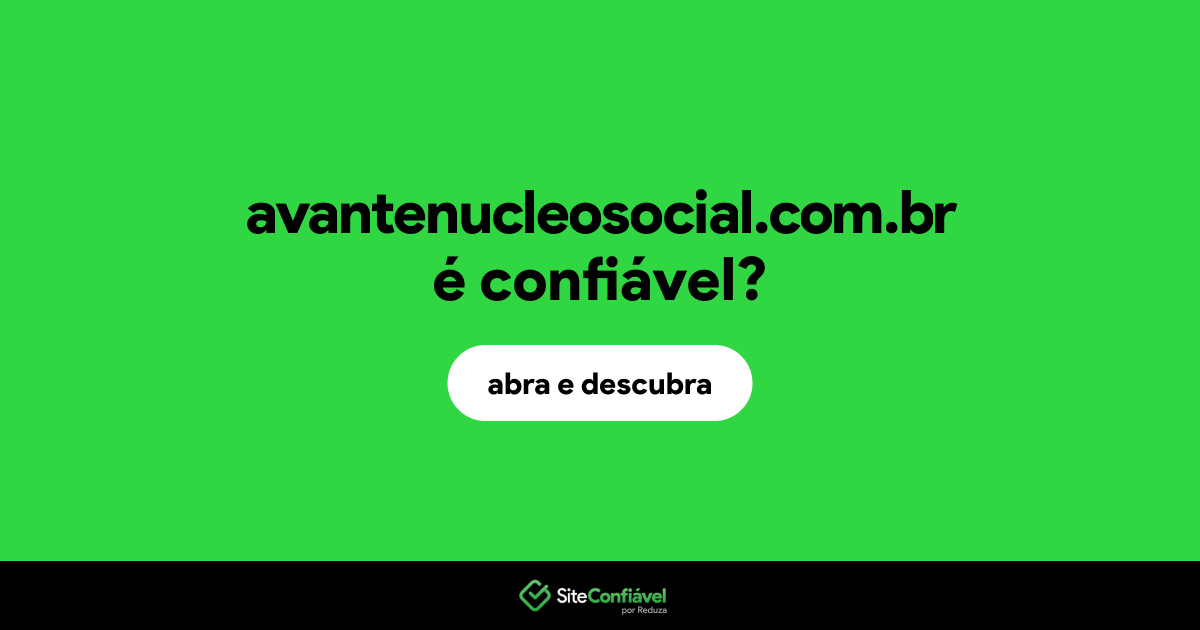 O site avantenucleosocial.com.br é confiável?