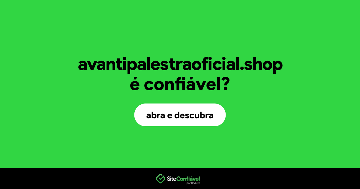 O site avantipalestraoficial.shop é confiável?