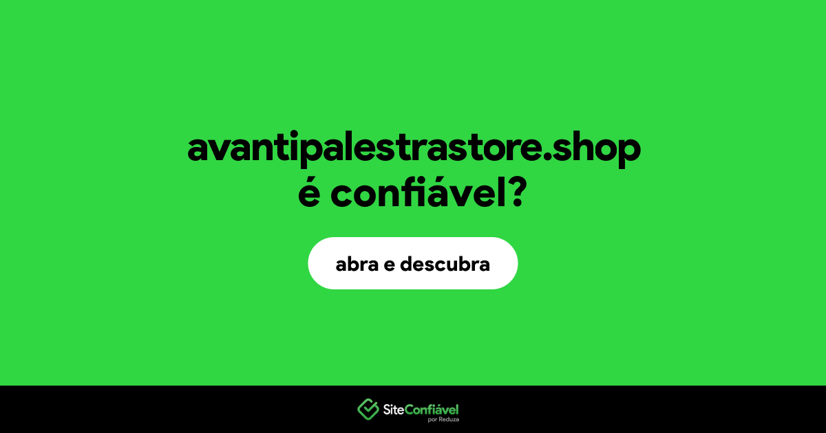 O site avantipalestrastore.shop é confiável?