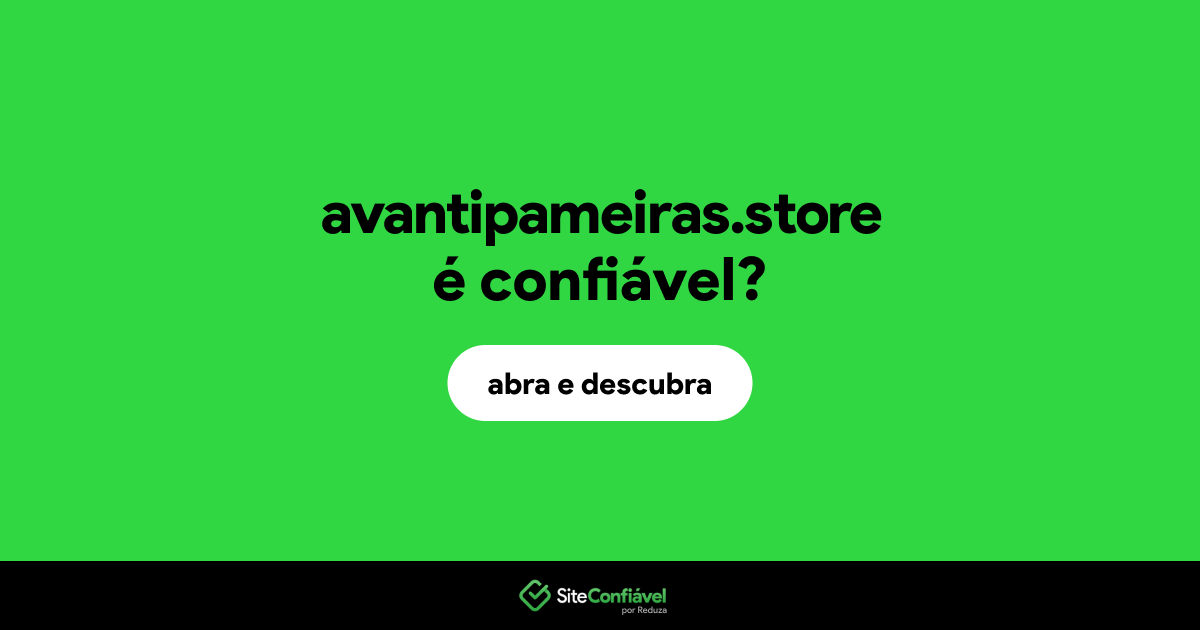 O site avantipameiras.store é confiável?