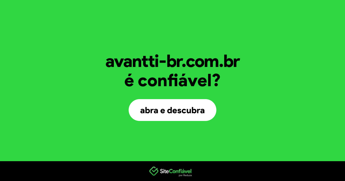 O site avantti-br.com.br é confiável?