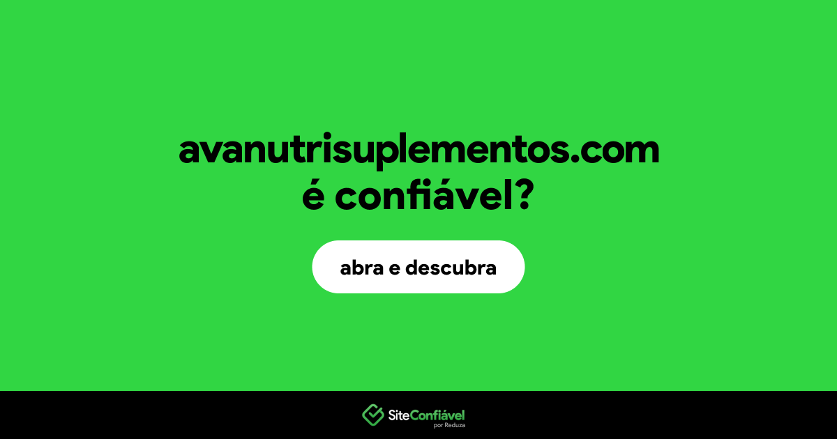 O site avanutrisuplementos.com é confiável?