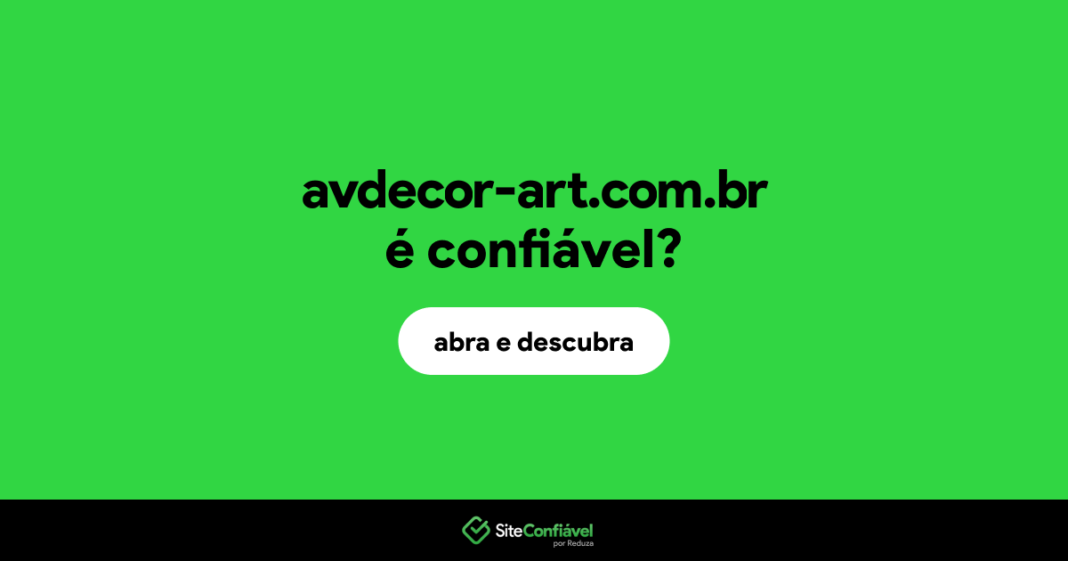 O site avdecor-art.com.br é confiável?
