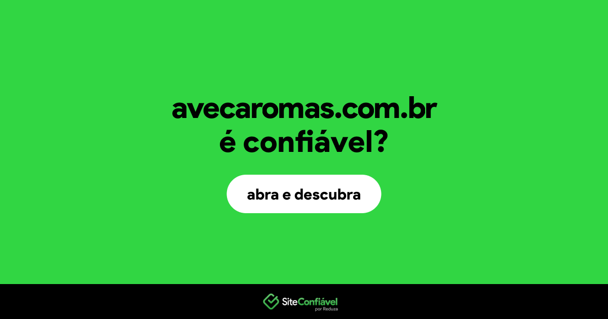 O site avecaromas.com.br é confiável?