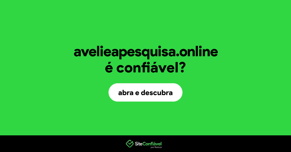 O site avelieapesquisa.online é confiável?