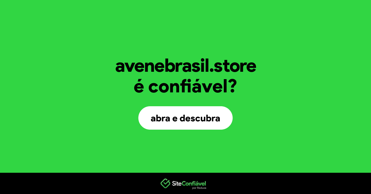 O site avenebrasil.store é confiável?